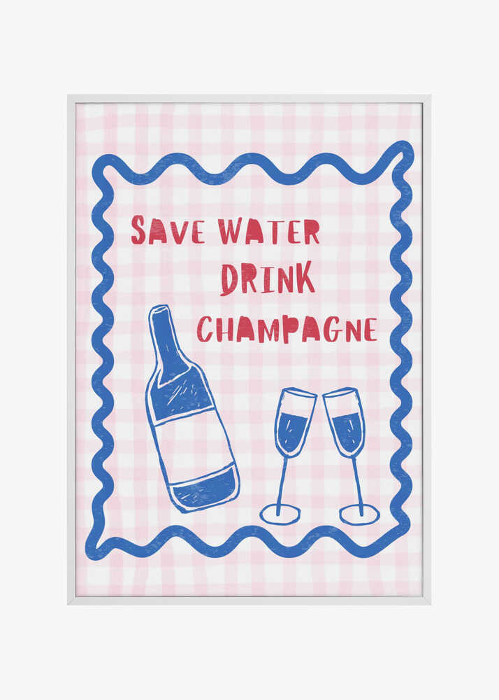Save Water Drink Champagne